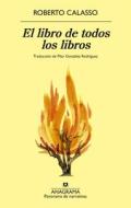 El Libro de Todos Los Libros di Roberto Calasso edito da Anagrama
