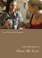 Lukas Moodysson's Show Me Love di Anna Westerstahl Stenport edito da Museum Tusculanum Press