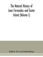 The natural history of Juan Fernandez and Easter Island (Volume I) edito da Alpha Editions