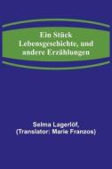 Ein Stück Lebensgeschichte, und andere Erzählungen di Selma Lagerlöf edito da Alpha Editions