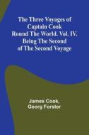 The Three Voyages of Captain Cook Round the World. Vol. IV. Being the Second of the Second Voyage di Cook, Georg Forster edito da Alpha Edition