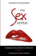 The Sex Appeal: Celebrating Sexual Purity in a Godly Way di Anthony Cute Amalokwu edito da Cute Edge Publishers