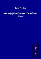 Neunzig Jahre Glaube, Kampf und Sieg di Oskar Meding edito da TP Verone Publishing