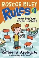 Roscoe Riley Rules #1: Never Glue Your Friends to Chairs di Katherine Applegate edito da HARPERCOLLINS