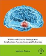 Parkinson's Disease Therapeutics: Emphasis on Nanotechnological Advances di Magisetty Obulesu edito da ACADEMIC PR INC