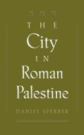 The City in Roman Palestine di Daniel Sperber edito da OXFORD UNIV PR