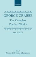 The Complete Poetical Works: Volume I di George Crabbe edito da Oxford University Press