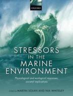 Stressors in the Marine Environment di Martin Solan edito da OUP Oxford