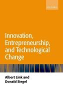 Innovation, Entrepreneurship, and Technological Change di Albert Link, Donald Siegel edito da OXFORD UNIV PR