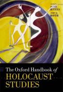 The Oxford Handbook of Holocaust Studies di Peter Hayes, John K. Roth edito da OXFORD UNIV PR