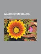 Washington Square di Henry James edito da General Books Llc