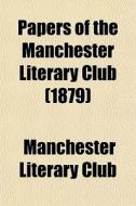 Papers Of The Manchester Literary Club (1879) di Manchester Literary Club edito da General Books Llc