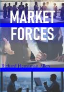 Market Forces di Richard Hernaman Allen edito da LULU PR