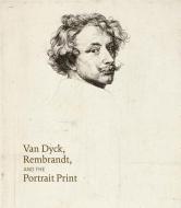 Van Dyck, Rembrandt, and the Portrait Print di Victoria Sancho Lobis edito da Art Institute of Chicago