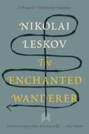 The Enchanted Wanderer: And Other Stories di Nikolai Semyonovich Leskov, N. S. Leskov edito da KNOPF