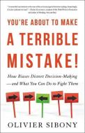 You're About to Make a Terrible Mistake di Olivier Sibony edito da Hachette Book Group USA