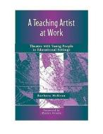 A Teaching Artist at Work: Theatre with Young People in Educational Settings di Barbara McKean edito da HEINEMANN EDUC BOOKS