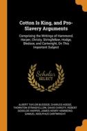 Cotton Is King, And Pro-slavery Arguments di Albert Taylor Bledsoe, Charles Hodge, Thornton Stringfellow edito da Franklin Classics