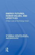 Energy Futures, Human Values, And Lifestyles di Richard C Carlson edito da Taylor & Francis Ltd
