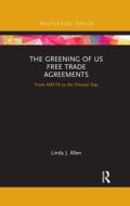 The Greening Of Us Free Trade Agreements di Linda Allen edito da Taylor & Francis Ltd
