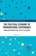 The Political Economy Of Transnational Governance di Hong Liu edito da Taylor & Francis Ltd