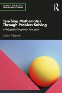 Teaching Mathematics Through Problem-Solving di Akihiko Takahashi edito da Taylor & Francis Ltd