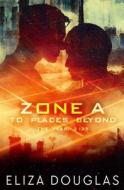 Zone A: To Places Beyond di Eliza Douglas edito da EVERNIGHT TEEN