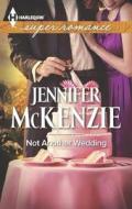 Not Another Wedding di Jennifer McKenzie edito da Harlequin