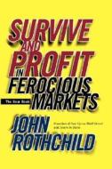 Survive and Profit in Ferocious Markets di John Rothchild edito da John Wiley & Sons