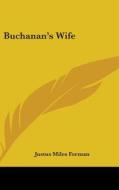Buchanan's Wife di JUSTUS MILES FORMAN edito da Kessinger Publishing