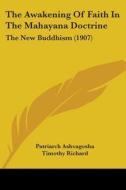 The Awakening of Faith in the Mahayana Doctrine: The New Buddhism (1907) di Patriarch Ashvagosha edito da Kessinger Publishing