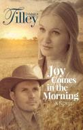 Joy Comes in the Morning di Tamara Tilley edito da ARCHER BOOKS