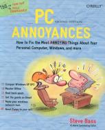 PC Annoyances: How to Fix the Most Annoying Things about Your Personal Computer, Windows, and More di Steve Bass edito da OREILLY MEDIA