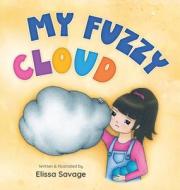 My Fuzzy Cloud di Elissa C Savage edito da Indigo Seed Publishing