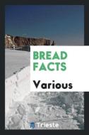 Bread Facts di Various edito da LIGHTNING SOURCE INC