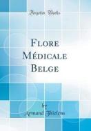 Flore M'Dicale Belge (Classic Reprint) di Armand Thielens edito da Forgotten Books
