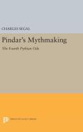 Pindar's Mythmaking di Charles Segal edito da Princeton University Press
