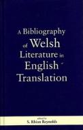 Bibliography of Welsh Literature in English Translation di S. Rhian Reynolds edito da University of Wales Press