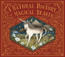 A Natural History of Magical Beasts di Emily Hawkins edito da FRANCES LINCOLN