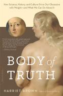 Body of Truth di Harriet Brown edito da INGRAM PUBLISHER SERVICES US