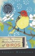 The Healing Wisdom of Birds: An Everyday Guide to Their Spiritual Songs & Symbolism di Lesley Morrison edito da LLEWELLYN PUB