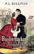 Bushwhackers and Broken Hearts di P J Sullivan edito da Infinity Publishing (PA)