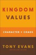 Kingdom Values: Character Over Chaos di Tony Evans edito da BETHANY HOUSE PUBL