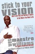 Stick to Your Vision: How to Get Past the Hurdles & Haters to Get Where You Want to Be di Wes Williams edito da MCCLELLAND & STEWART