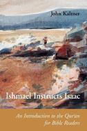 Ishmael Instructs Isaac: An Introduction to the Qur'an for Bible Readers di John Kaltner edito da LITURGICAL PR