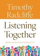 Listening Together di Timothy Radcliffe edito da Liturgical Press