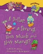 A Dollar, a Penny, How Much and How Many? di Brian P. Cleary edito da Millbrook Press