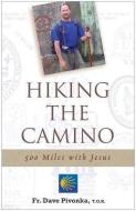 Hiking the Camino: 500 Miles with Jesus di Dave Pivonka edito da FRANCISCAN MEDIA