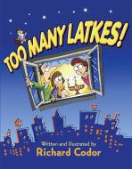 Too Many Latkes! di Richard Codor edito da BEHRMAN HOUSE PUBL
