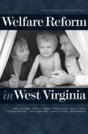 Welfare Reform in West Virginia di Robert J. Dilger, Eleanor H. Blakely, Melissa Latimer edito da WEST VIRGINIA UNIV PR